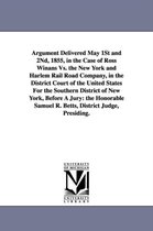 Argument Delivered May 1st and 2nd, 1855, in the Case of Ross Winans vs. the New York and Harlem Rail Road Company, in the District Court of the Unite