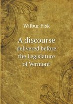 A discourse delivered before the Legislature of Vermont