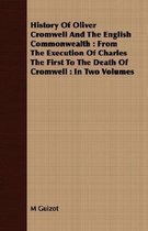 History of Oliver Cromwell and the English Commonwealth: From the Execution of Charles the First to the Death of Cromwell