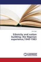 Ethnicity and Nation Building; The Nigerian Experience,1940-1983
