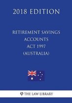 Retirement Savings Accounts ACT 1997 (Australia) (2018 Edition)