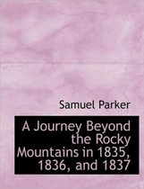 A Journey Beyond the Rocky Mountains in 1835, 1836, and 1837