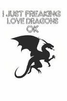 I Just Freaking Love Dragons Ok