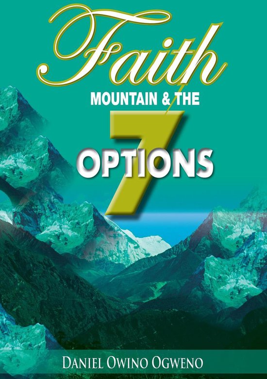 Faith, Mountain And The Seven Options (ebook), Daniel O. Ogweno