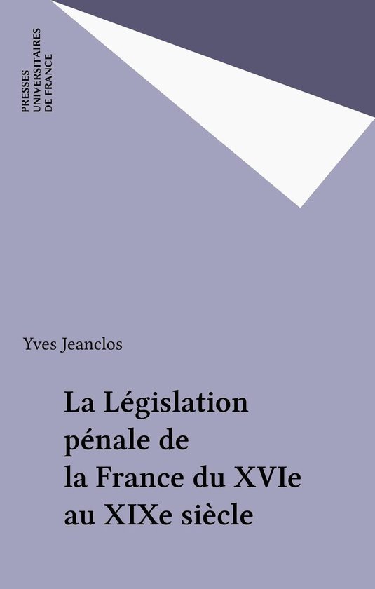 La Législation pénale de la France du XVIe au XIXe siècle - cover