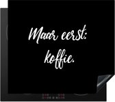 KitchenYeah® Inductie beschermer 59x52 cm - Spreuken - Quotes - Koffie - Maar eerst: koffie - Kookplaataccessoires - Afdekplaat voor kookplaat - Inductiebeschermer - Inductiemat - Inductieplaat mat