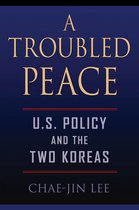 U.S Policy and the Two Koreas - A Troubled Peace