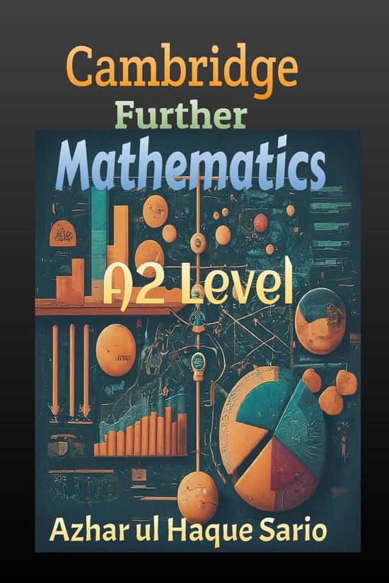 Cambridge Further Mathematics: A2 Level (ebook), Azhar ul Haque Sario ...