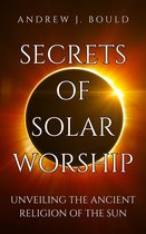 Secrets of Solar Worship: Unveiling the Ancient Religion of the Sun