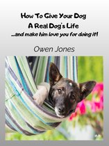 How To Give Your Dog A Real Dog's Life