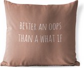 Buitenkussen - Engelse quote "Better an oops than a what if" op een bruine achtergrond - 45x45 cm - Weerbestendig