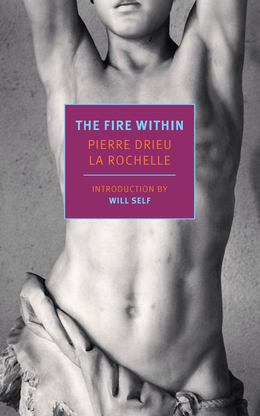 Couverture de livre avec le titre "THE FIRE WITHIN PIERRE DRIEU LA ROCHELLE" et "INTRODUCTION BY WILL SELF" sur une statue.