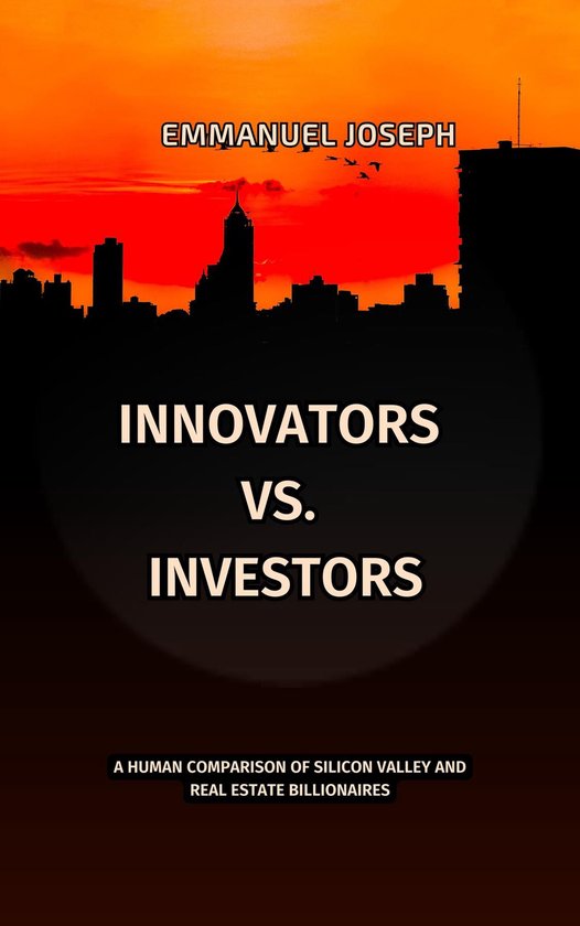 Innovators vs. Investors, A Human Comparison of Silicon Vall ... - cover