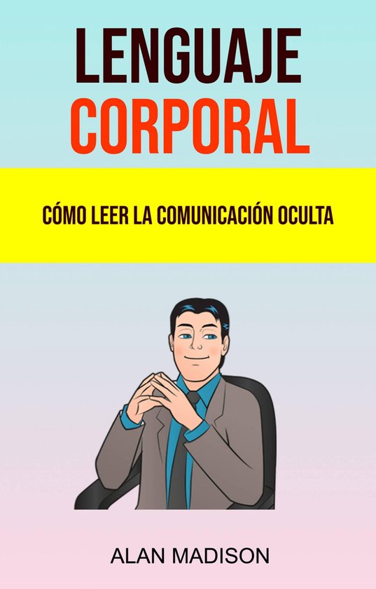 Lenguaje Corporal: Cómo Leer La Comunicación Oculta. - cover