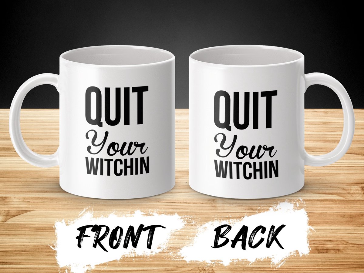 Quit Your Witchin Mug, Funny Witch, Sarcastic Gift, Halloween Mug, Unique Gift, Quote Mug, Coffee Lover, Witch Mug, Novelty Mug
