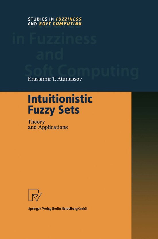 Studies in Fuzziness and Soft Computing- Intuitionistic Fuzzy Sets