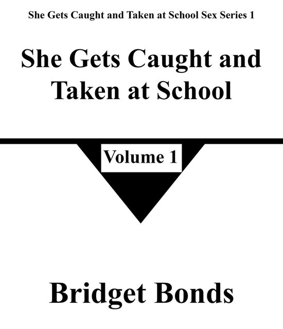 She Gets Caught and Taken at School Sex Series 1 1 - She Gets Caught and Taken at School 1
