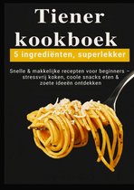 Tiener-kookboek – 5 ingrediënten, superlekker: Snelle & makkelijke recepten voor beginners