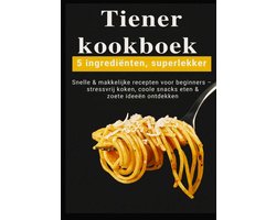 Omslag van Tiener-kookboek – 5 ingrediënten, superlekker: Snelle & makkelijke recepten voor beginners