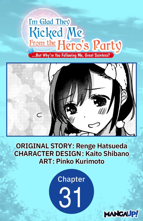 I'm Glad They Kicked Me From The Hero's Party... But Why're you following me, Great Saintess? Chapter Serials 31 - I'm Glad They Kicked Me From The Hero's Party... But Why're you following me, Great Saintess? #031