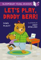 Bloomsbury Young Readers- Let's Play, Daddy Bear! A Bloomsbury Young Reader