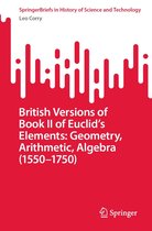 SpringerBriefs in History of Science and Technology 2 - British Versions of Book II of Euclid’s Elements: Geometry, Arithmetic, Algebra (1550–1750)