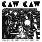 Caw Caw - Well, enough about me. What about you? (CD)