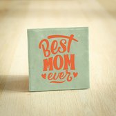 Tegeltje - Best Mom Ever | Lichtgroen & Oranje | 10x10cm - Interieur - Wijsheid - Tegelwijsheid - Spreuktegel - Keramiek - BONT