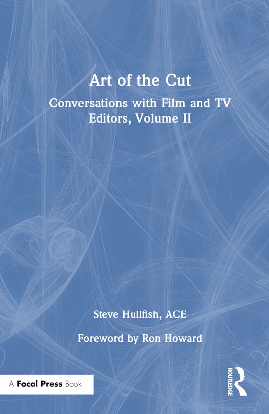 Livre 'Art of the Cut: Conversations with Film and TV Editors, Volume II' par Steve Hullfish, ACE, préface de Ron Howard. A Focal Press Book.