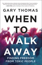 When to Walk Away Finding Freedom from Toxic People
