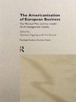 Routledge International Studies in Business History - The Americanisation of European Business