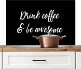 Spatscherm keuken 100x65 cm - Kookplaat achterwand Quotes - Koffie - Spreuken - Drink coffee & be awesome - Muurbeschermer - Spatwand fornuis - Hoogwaardig aluminium
