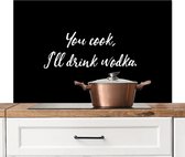 Spatscherm keuken 100x65 cm - Kookplaat achterwand Quotes - Drank - Spreuken - You cook, I'll drink wodka - Alcohol - Muurbeschermer - Spatwand fornuis - Hoogwaardig aluminium