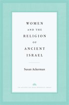 The Anchor Yale Bible Reference Library- Women and the Religion of Ancient Israel