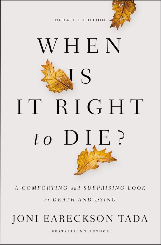 When Is It Right to Die A Comforting and Surprising Look at Death and Dying