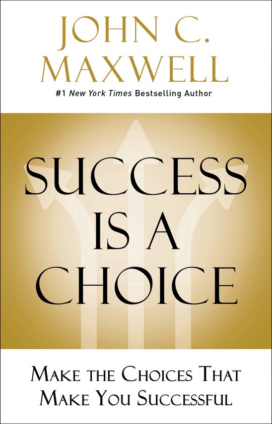 Success Is a Choice Make the Choices that Make You Successfu ... - cover
