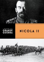 I protagonisti della Grande Guerra - Nicola II