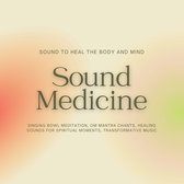 Sound Medicine - Sound to Heal the Body and Mind
