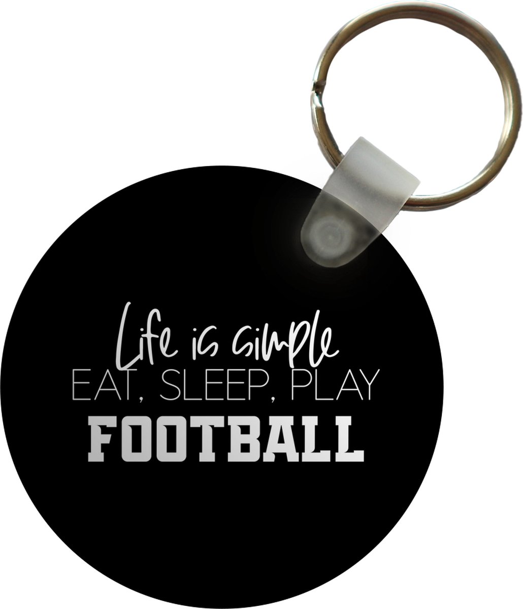 Sleutelhanger - Quotes - Spreuken - Life is simple, eat sleep play football - Voetbal - Plastic - Rond - Uitdeelcadeautjes