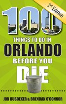 100 Things to Do in Orlando Before You Die, 3rd Edition