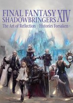 Final Fantasy XIV 1 - Final Fantasy XIV: Shadowbringers -- The Art of Reflection -Histories Forsaken-
