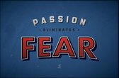 Walljar - Passion Eliminates Fear - Muurdecoratie - Poster met lijst