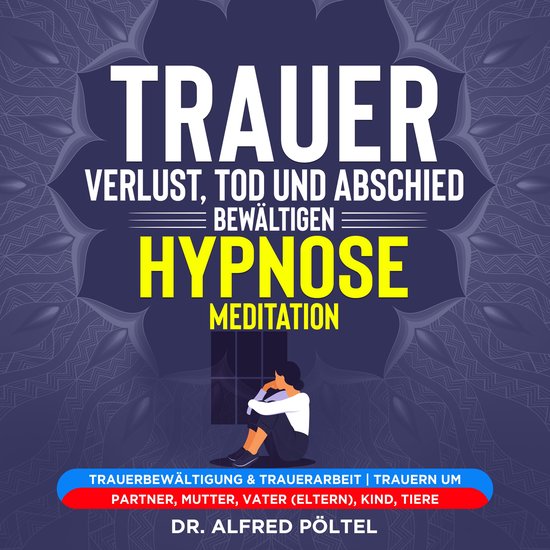 Trauer, Verlust, Tod und Abschied bewältigen - Hypnose / Me ... - cover