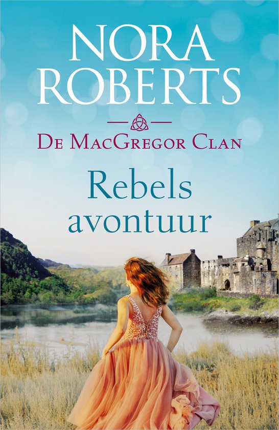 Een vrouw in een roze jurk kijkt naar een kasteel met een meer op de achtergrond. Titel: De MacGregor Clan: Rebels avontuur.