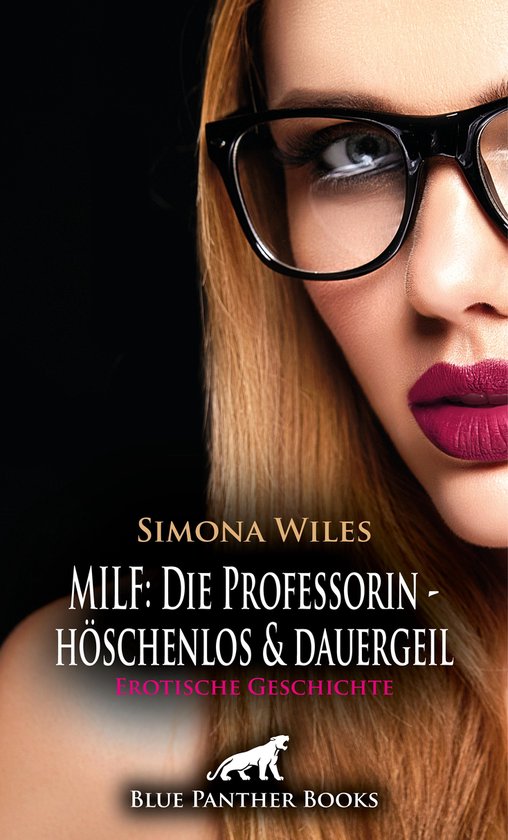 Love Passion And Sex Milf Die Professorin Höschenlos Und Dauergeil