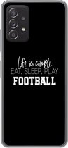 Geschikt voor Samsung Galaxy A33 5G hoesje - Life is simple, eat sleep play football - Spreuken - Quotes - Voetbal - Siliconen Telefoonhoesje