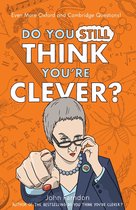 Do You Still Think You're Clever?: Even More Oxford and Cambridge Questions!