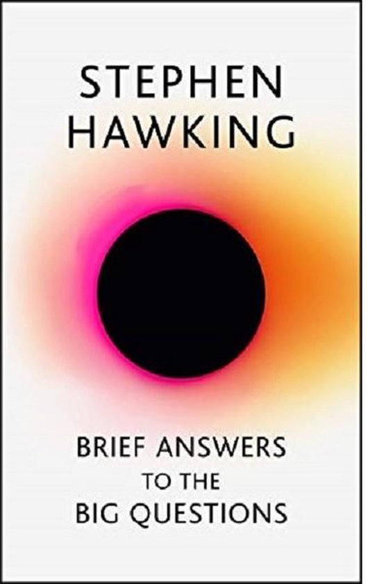 Brief Answers to the Big Questions the final book from Stephen Hawking