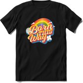 Born this way | Pride T-Shirt Heren - Dames - Unisex | LHBTI / LGBT / Gay / Homo / Lesbi |Cadeau Shirt | Grappige Love is Love Spreuken - Zinnen - Teksten Maat M