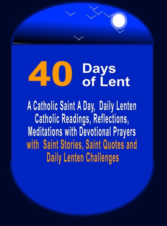 40 Days of Lent A Catholic Saint A Day, Daily Lenten Catholic Readings